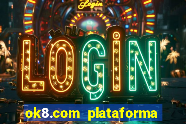 ok8.com plataforma de jogos